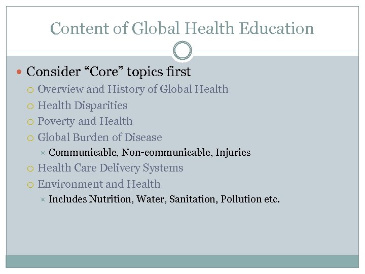 Content of Global Health Education Consider “Core” topics first Overview and History of Global