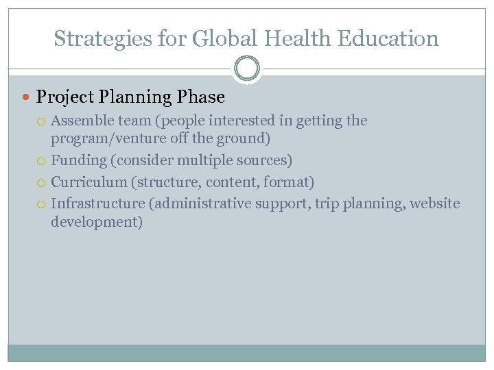 Strategies for Global Health Education Project Planning Phase Assemble team (people interested in getting