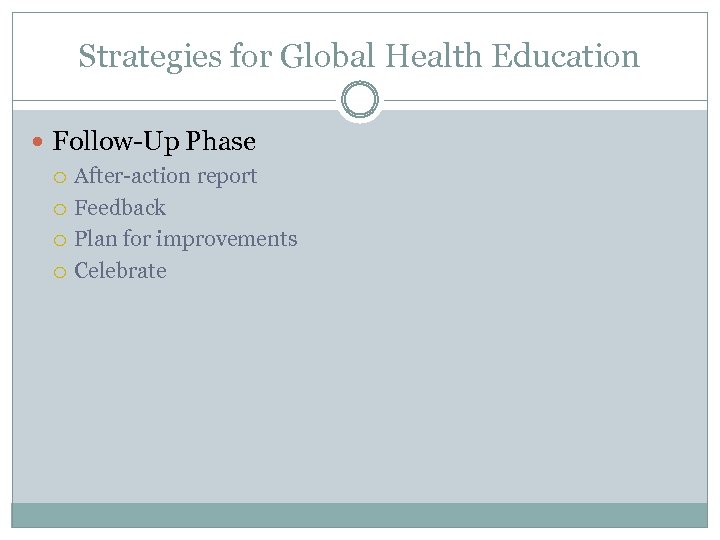 Strategies for Global Health Education Follow-Up Phase After-action report Feedback Plan for improvements Celebrate