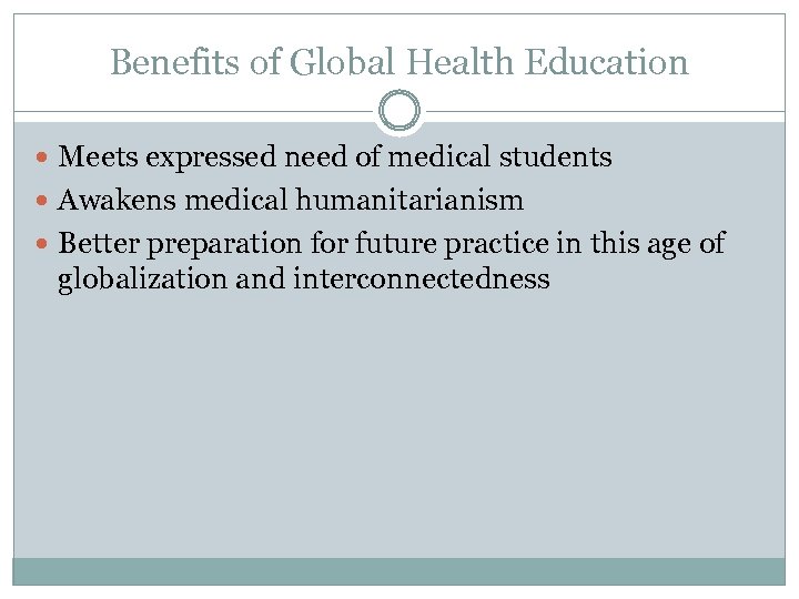 Benefits of Global Health Education Meets expressed need of medical students Awakens medical humanitarianism