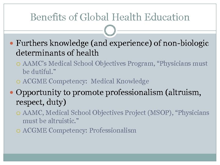 Benefits of Global Health Education Furthers knowledge (and experience) of non-biologic determinants of health