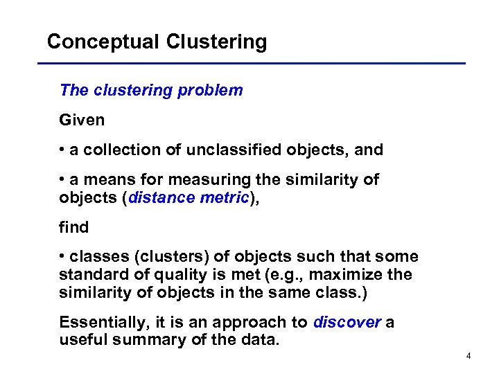 Conceptual Clustering The clustering problem Given • a collection of unclassified objects, and •