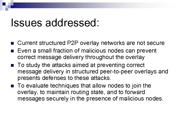 Issues addressed: n n Current structured P 2 P overlay networks are not secure