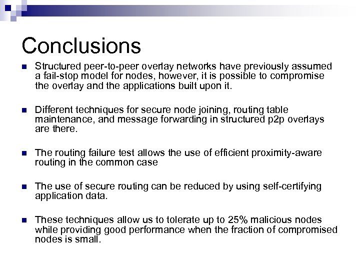 Conclusions n Structured peer to peer overlay networks have previously assumed a fail stop