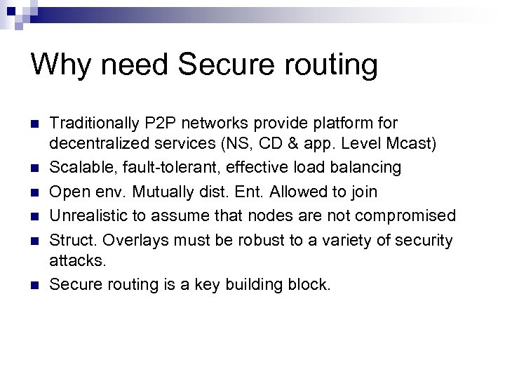 Why need Secure routing n n n Traditionally P 2 P networks provide platform