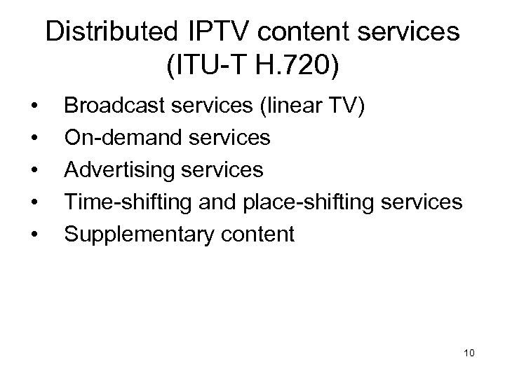 Distributed IPTV content services (ITU-T H. 720) • • • Broadcast services (linear TV)