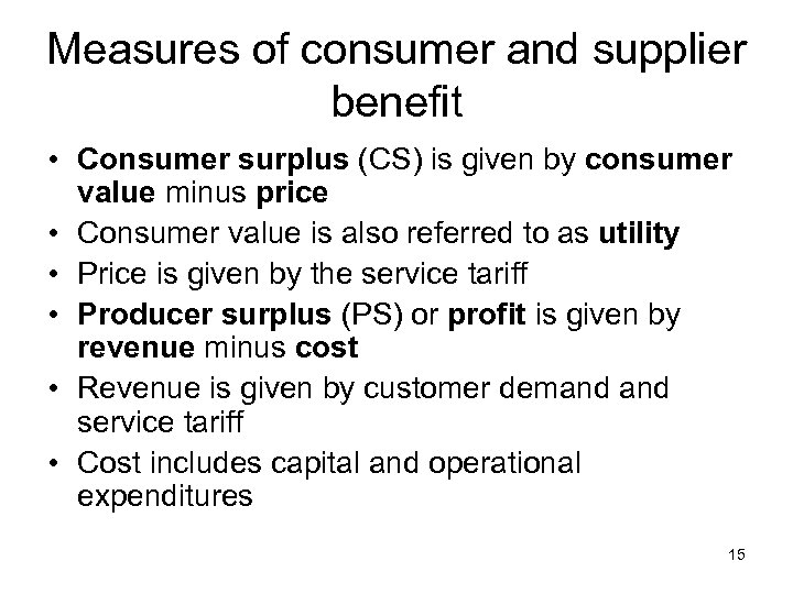 Measures of consumer and supplier benefit • Consumer surplus (CS) is given by consumer