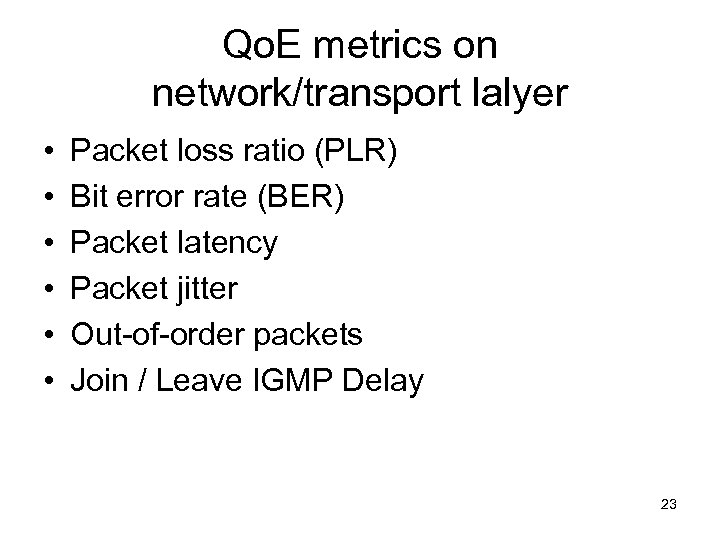 Qo. E metrics on network/transport lalyer • • • Packet loss ratio (PLR) Bit