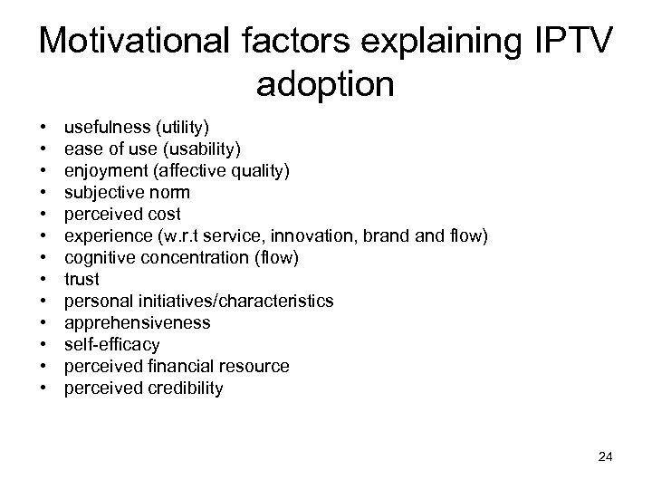 Motivational factors explaining IPTV adoption • • • • usefulness (utility) ease of use