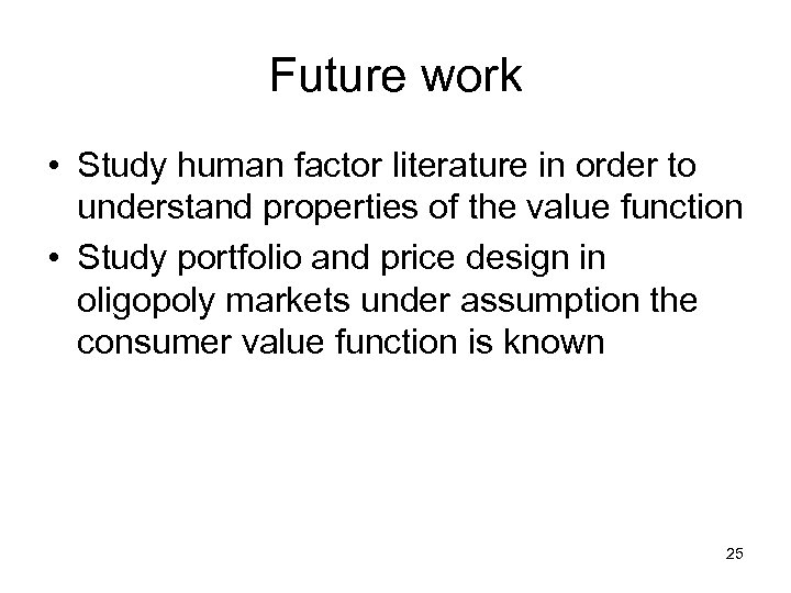 Future work • Study human factor literature in order to understand properties of the