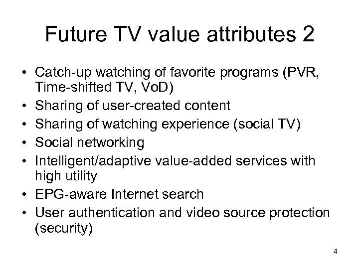 Future TV value attributes 2 • Catch-up watching of favorite programs (PVR, Time-shifted TV,