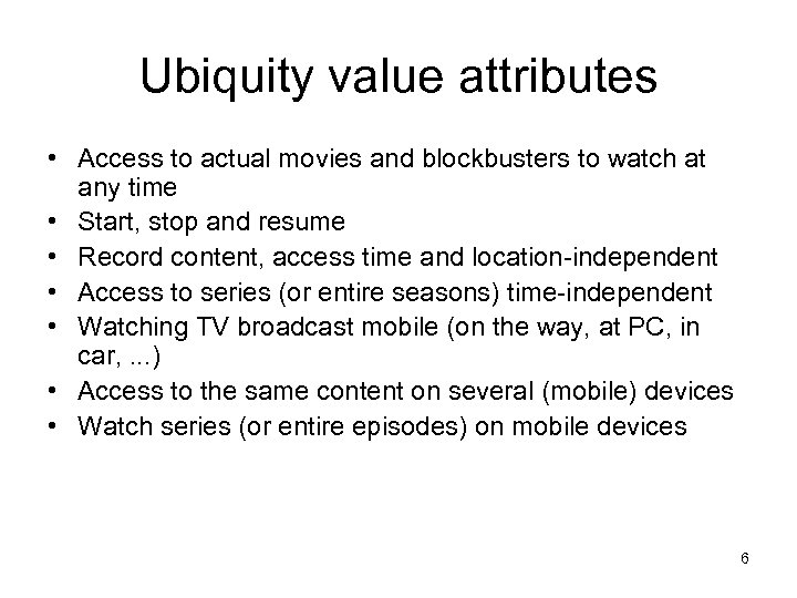 Ubiquity value attributes • Access to actual movies and blockbusters to watch at any