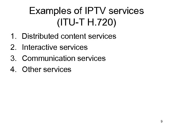 Examples of IPTV services (ITU-T H. 720) 1. 2. 3. 4. Distributed content services