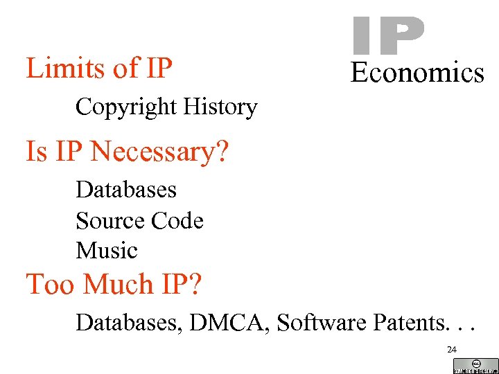 Limits of IP Economics Copyright History Is IP Necessary? Databases Source Code Music Too