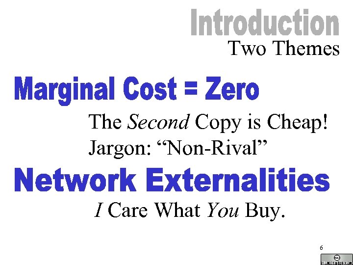 Two Themes The Second Copy is Cheap! Jargon: “Non-Rival” I Care What You Buy.