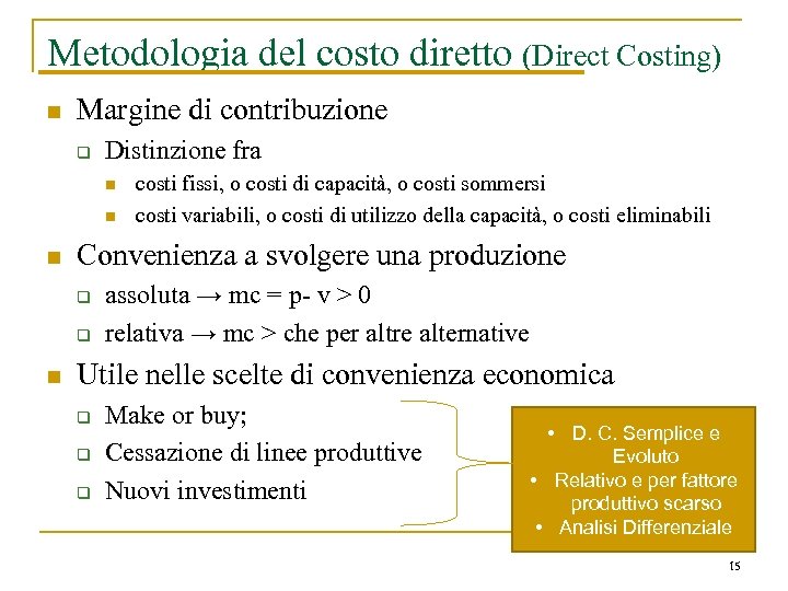 Metodologia del costo diretto (Direct Costing) n Margine di contribuzione q Distinzione fra n