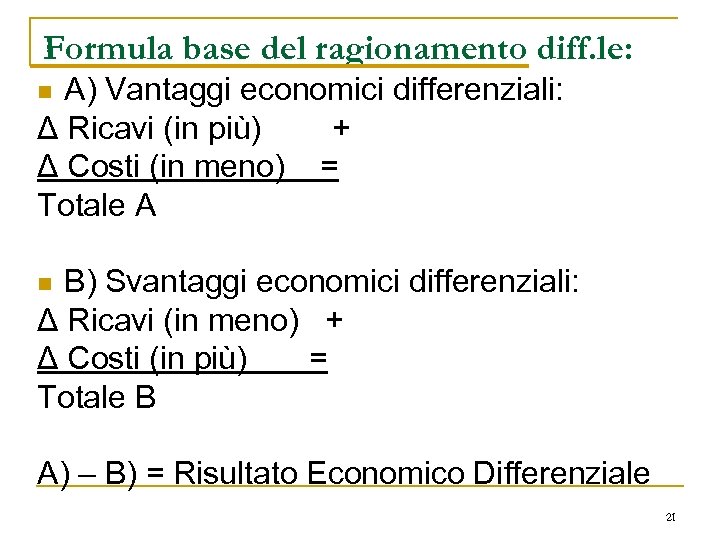 Formula base del ragionamento diff. le: A) Vantaggi economici differenziali: Δ Ricavi (in più)