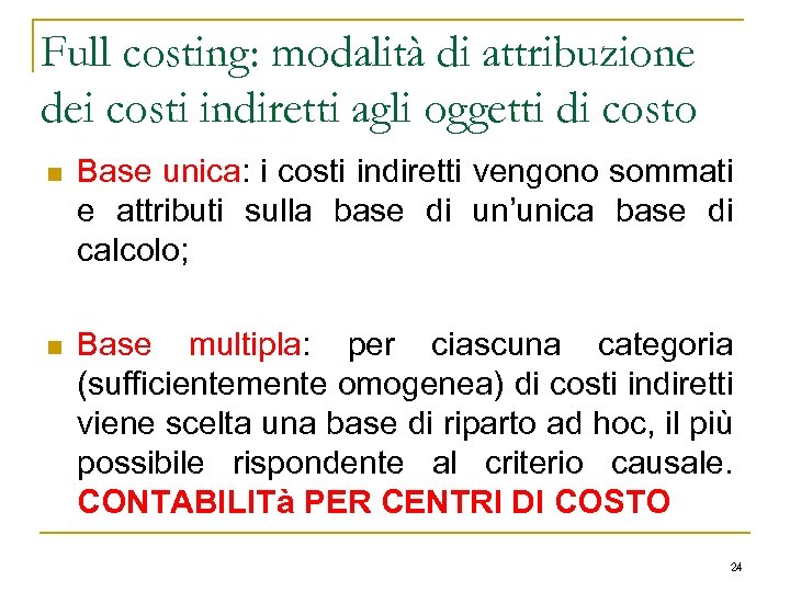 Full costing: modalità di attribuzione dei costi indiretti agli oggetti di costo n Base