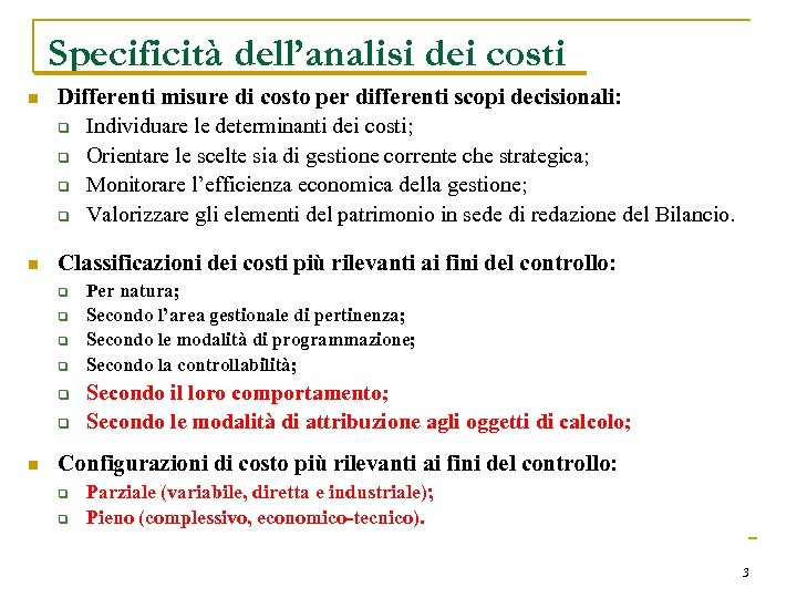 Specificità dell’analisi dei costi n Differenti misure di costo per differenti scopi decisionali: q