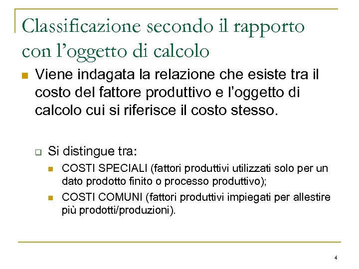 Classificazione secondo il rapporto con l’oggetto di calcolo n Viene indagata la relazione che