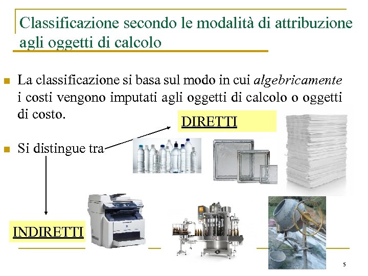 Classificazione secondo le modalità di attribuzione agli oggetti di calcolo n La classificazione si