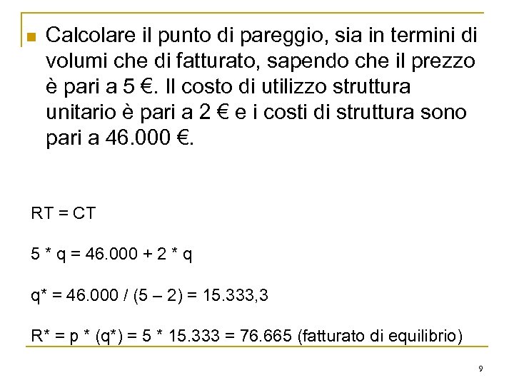 n Calcolare il punto di pareggio, sia in termini di volumi che di fatturato,