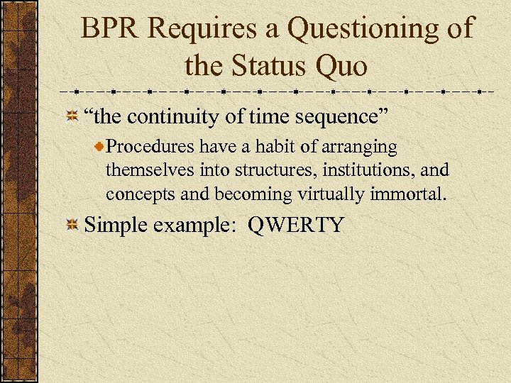 BPR Requires a Questioning of the Status Quo “the continuity of time sequence” Procedures