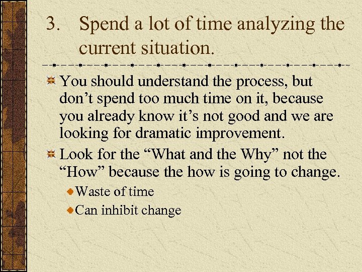 3. Spend a lot of time analyzing the current situation. You should understand the