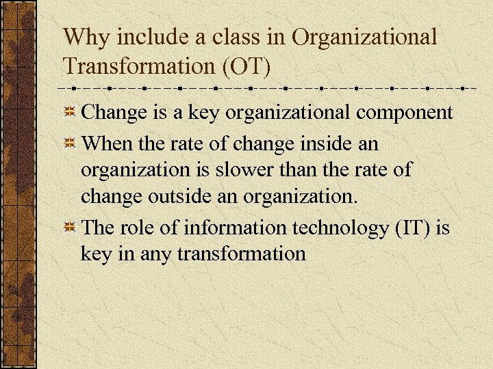 Why include a class in Organizational Transformation (OT) Change is a key organizational component