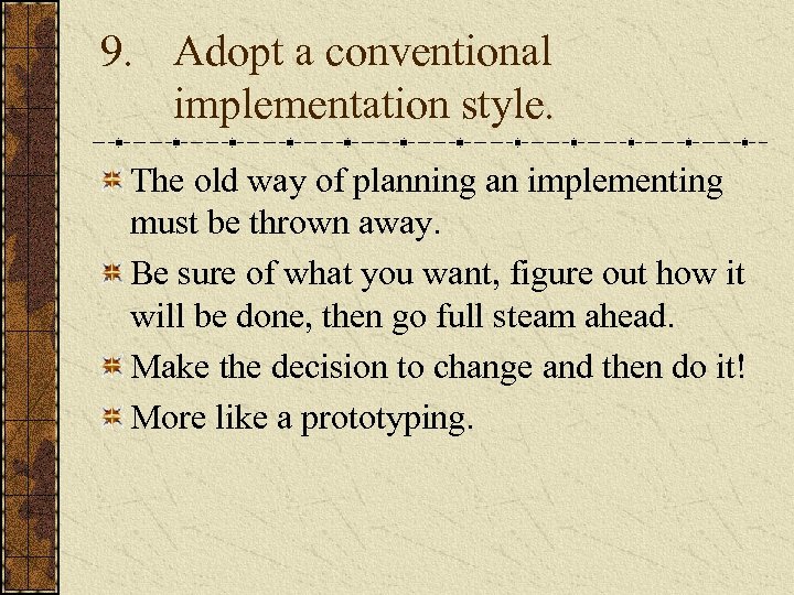 9. Adopt a conventional implementation style. The old way of planning an implementing must
