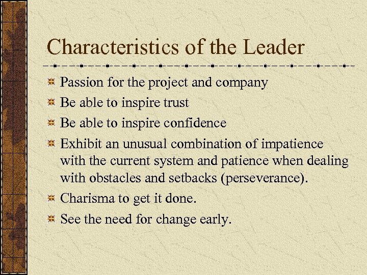 Characteristics of the Leader Passion for the project and company Be able to inspire