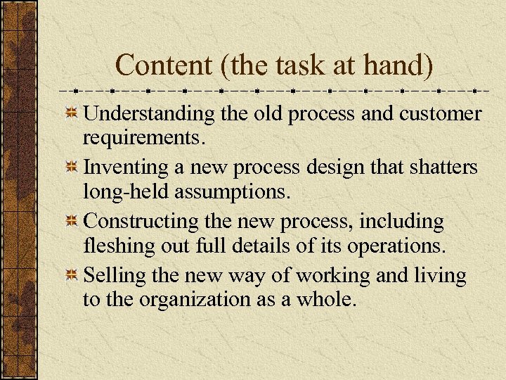 Content (the task at hand) Understanding the old process and customer requirements. Inventing a