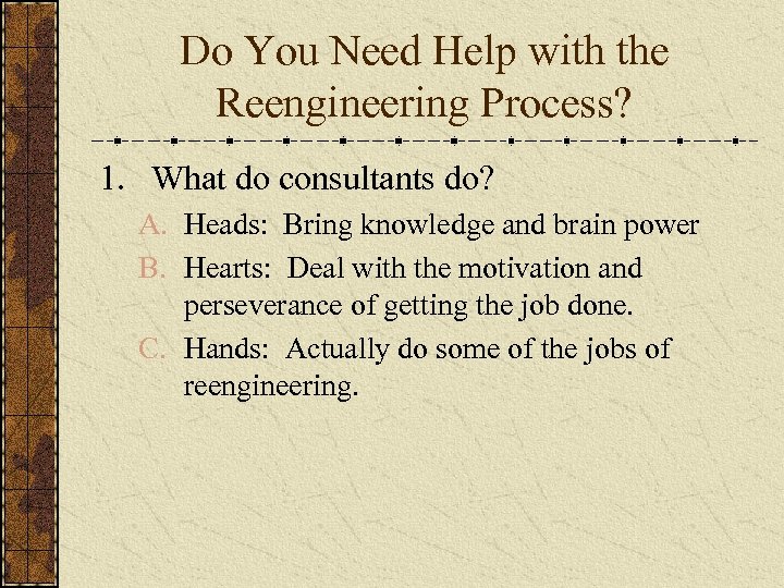 Do You Need Help with the Reengineering Process? 1. What do consultants do? A.