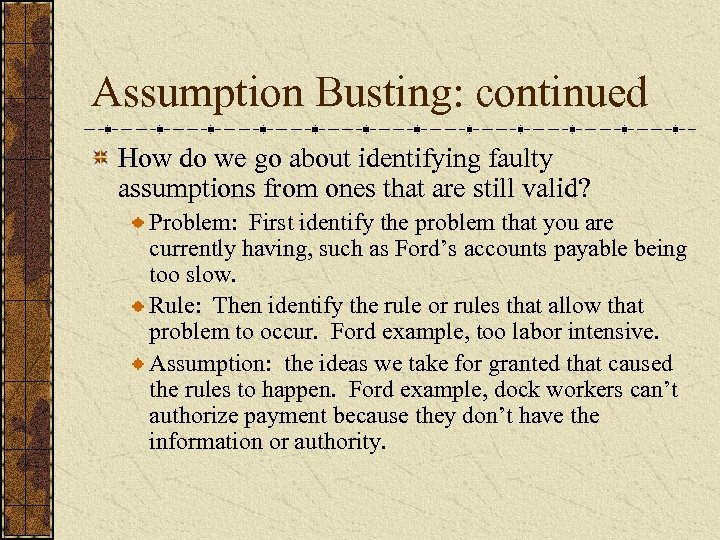 Assumption Busting: continued How do we go about identifying faulty assumptions from ones that