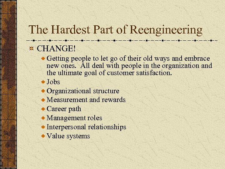 The Hardest Part of Reengineering CHANGE! Getting people to let go of their old