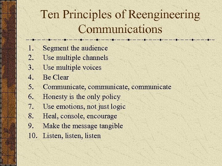 Ten Principles of Reengineering Communications 1. 2. 3. 4. 5. 6. 7. 8. 9.