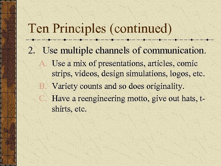 Ten Principles (continued) 2. Use multiple channels of communication. A. Use a mix of