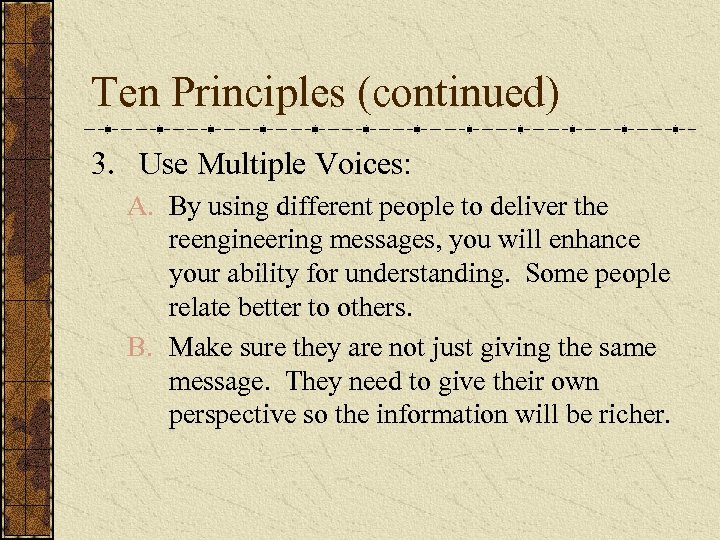 Ten Principles (continued) 3. Use Multiple Voices: A. By using different people to deliver