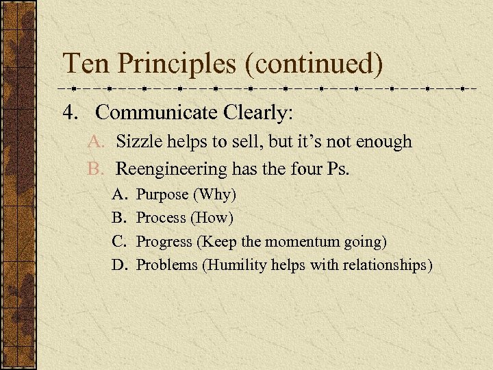 Ten Principles (continued) 4. Communicate Clearly: A. Sizzle helps to sell, but it’s not