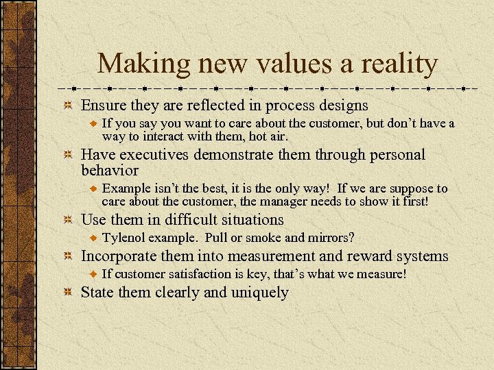 Making new values a reality Ensure they are reflected in process designs If you