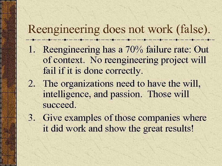 Reengineering does not work (false). 1. Reengineering has a 70% failure rate: Out of