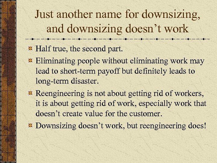 Just another name for downsizing, and downsizing doesn’t work Half true, the second part.