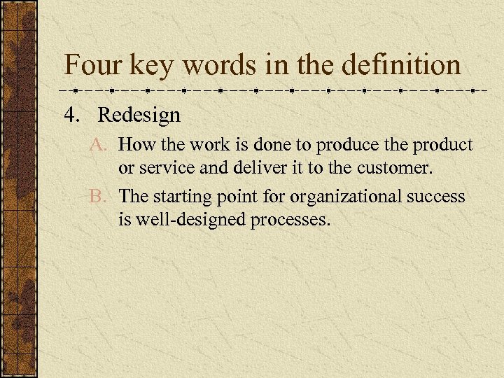 Four key words in the definition 4. Redesign A. How the work is done