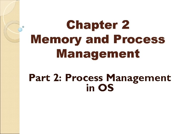 Chapter 2 Memory and Process Management Part 2: Process Management in OS 