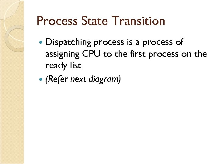 Process State Transition Dispatching process is a process of assigning CPU to the first