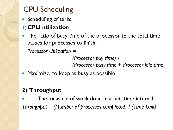 CPU Scheduling criteria: 1) CPU utilization The ratio of busy time of the processor