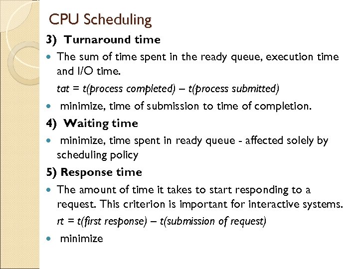 CPU Scheduling 3) Turnaround time The sum of time spent in the ready queue,