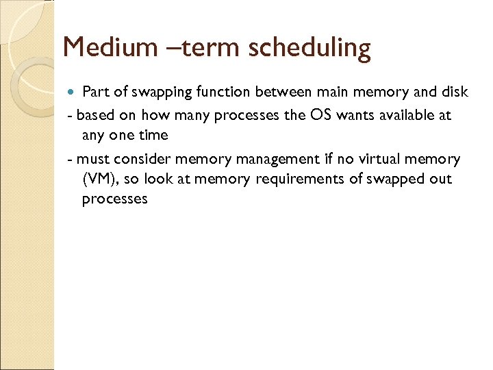 Medium –term scheduling Part of swapping function between main memory and disk - based