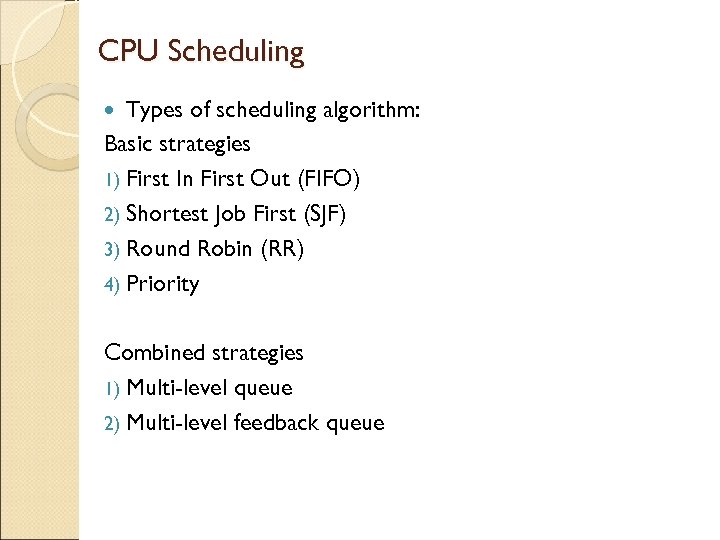 CPU Scheduling Types of scheduling algorithm: Basic strategies 1) First In First Out (FIFO)