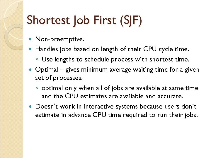 Shortest Job First (SJF) Non-preemptive. Handles jobs based on length of their CPU cycle